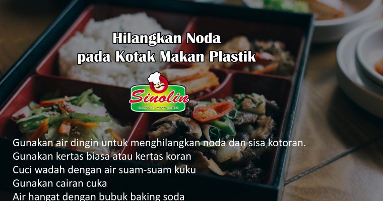 ﻿Tips: Hilangkan Noda pada Kotak Makan Plastik oleh Dapur Sinolin