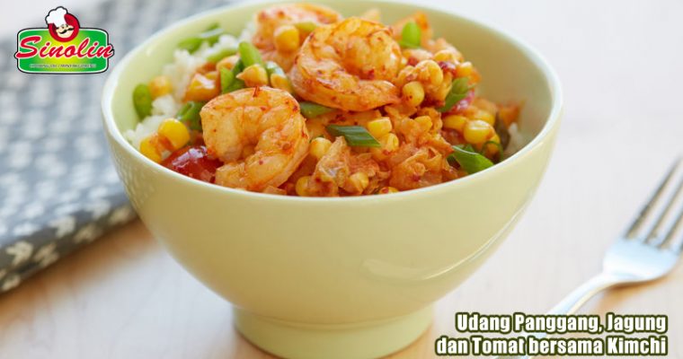 Broiled Shrimp, Corn and Tomatoes with Kimchi By Dapur Sinolin